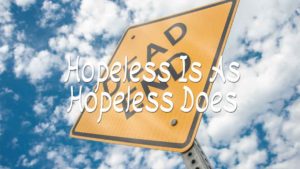 Hopeless Is As Hopeless Does