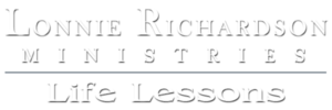 Lonnie Joe Richardson Ministries - Life Lessons